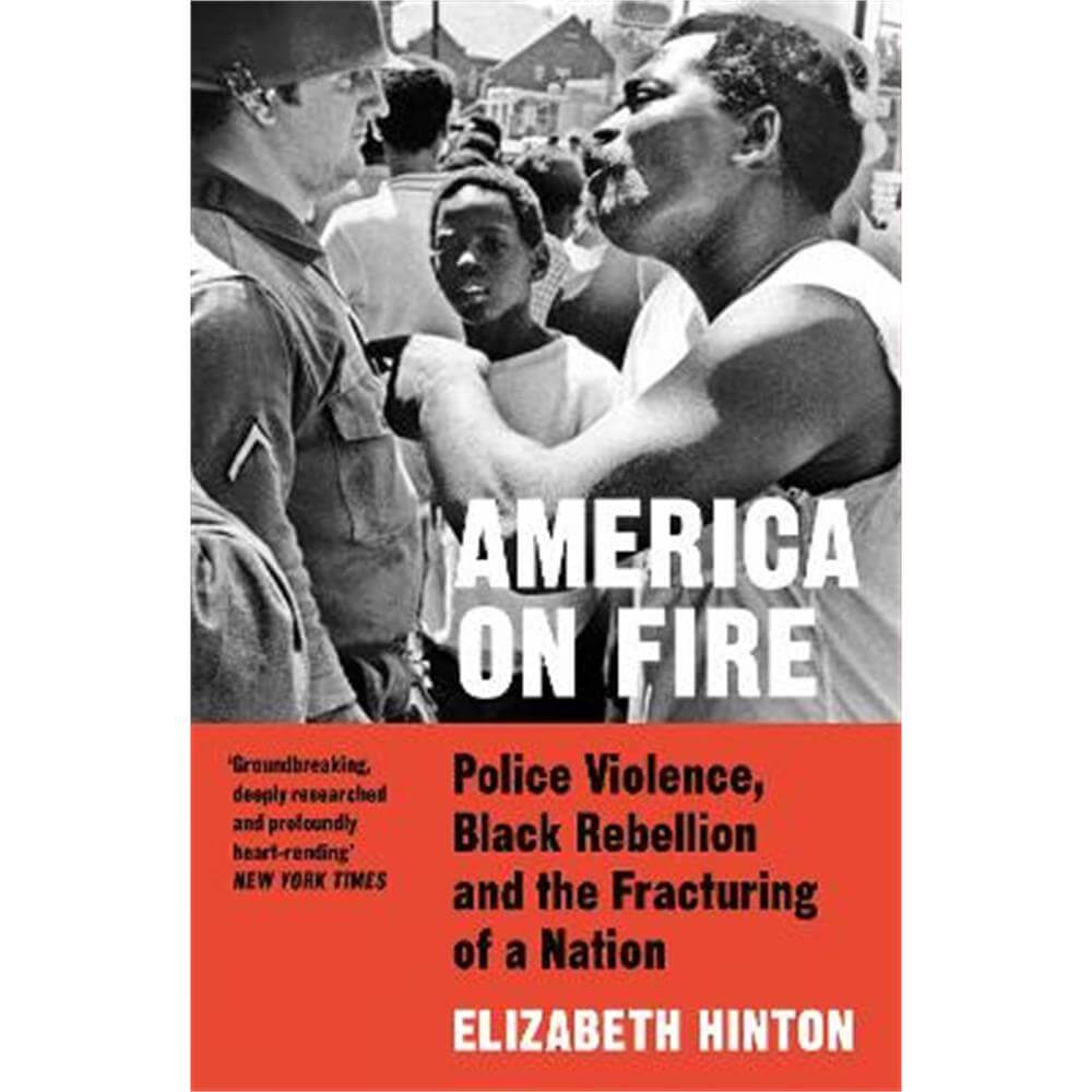 America on Fire: Police Violence, Black Rebellion and the Fracturing of a Nation (Paperback) - Elizabeth Hinton
